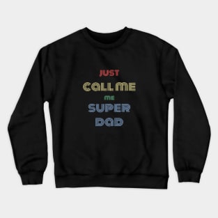 Just call me super dad shirt Crewneck Sweatshirt